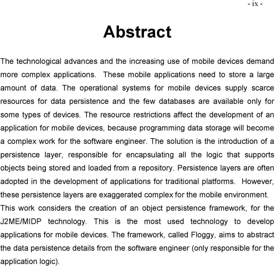 The resource restrictions affect the development of an application for mobile devices, because programming data storage will become a complex work for the software engineer.