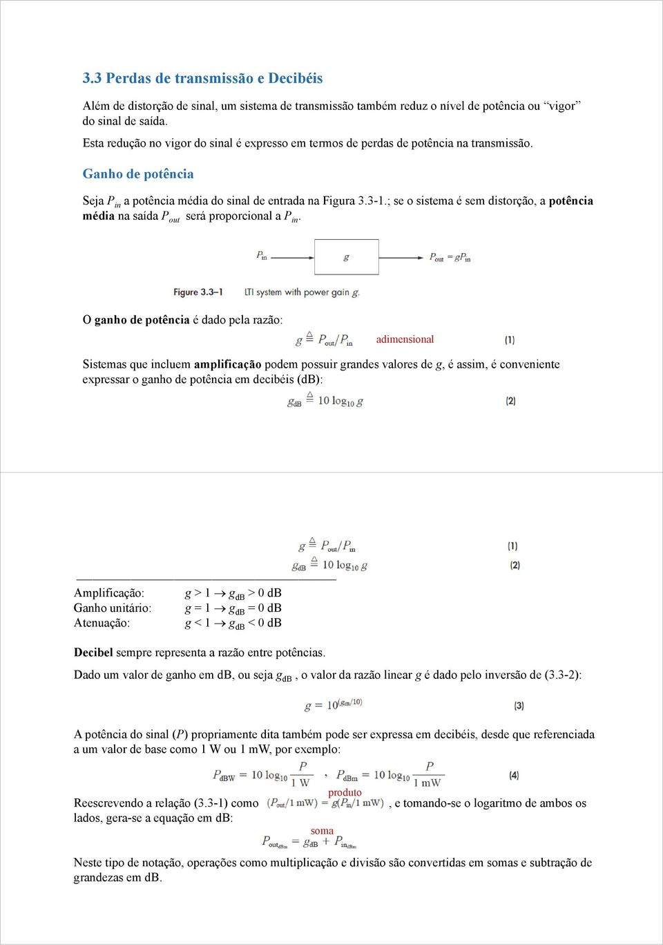 ; se o sistema é sem distorção, a potência média na saída P out será proporcional a P in.