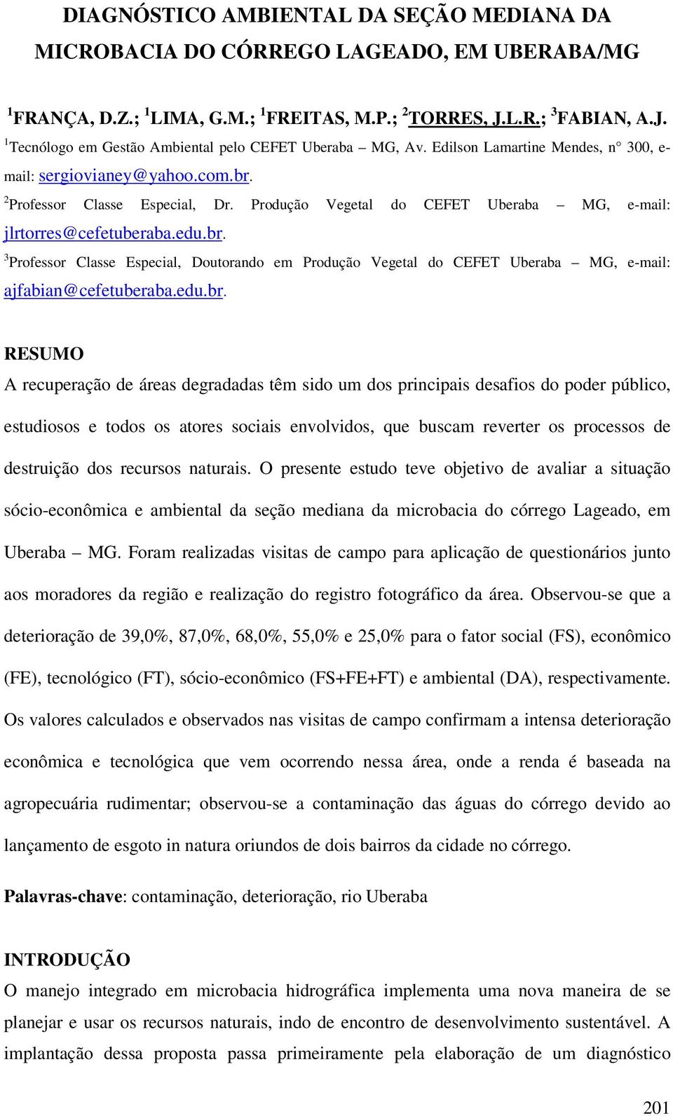 Produção Vegetal do CEFET Uberaba MG, e-mail: jlrtorres@cefetuberaba.edu.br.