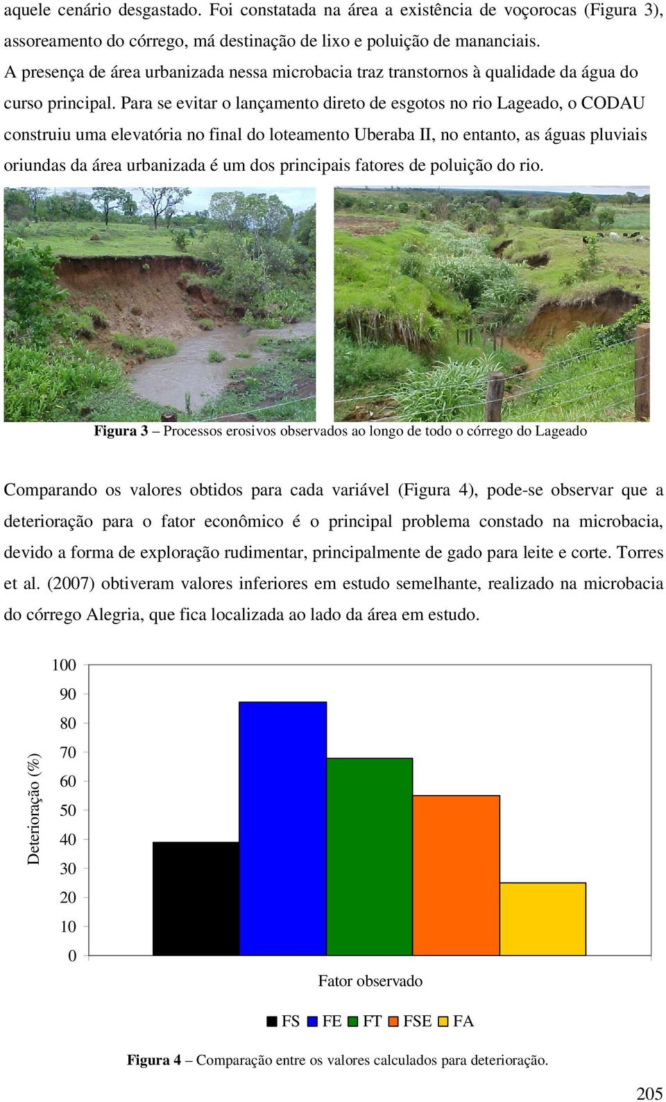 Para se evitar o lançamento direto de esgotos no rio Lageado, o CODAU construiu uma elevatória no final do loteamento Uberaba II, no entanto, as águas pluviais oriundas da área urbanizada é um dos