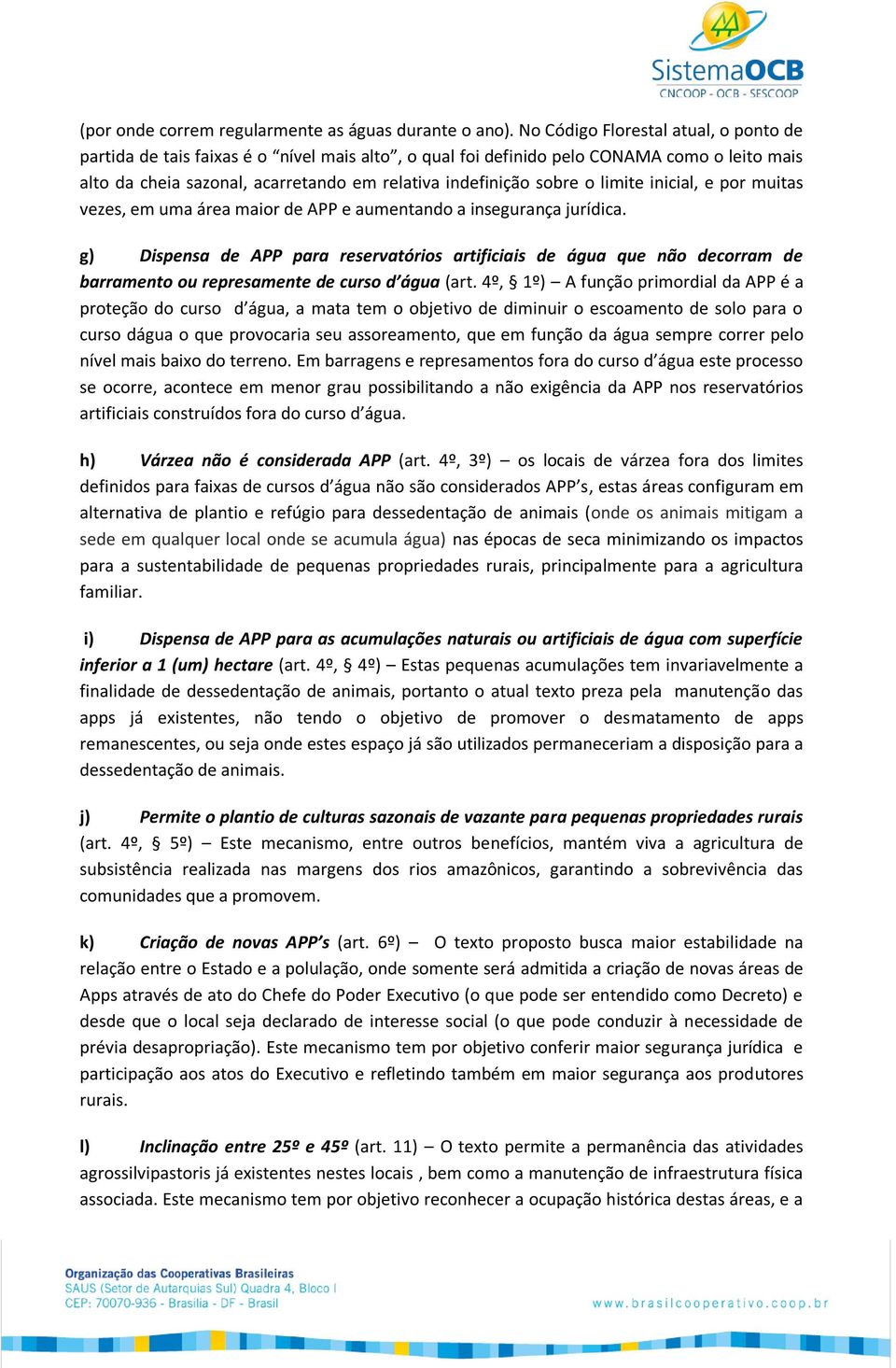 limite inicial, e por muitas vezes, em uma área maior de APP e aumentando a insegurança jurídica.