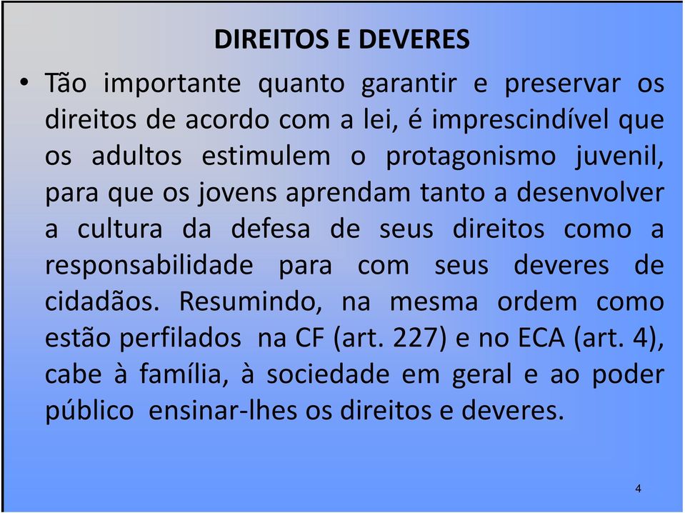 direitos como a responsabilidade para com seus deveres de cidadãos.