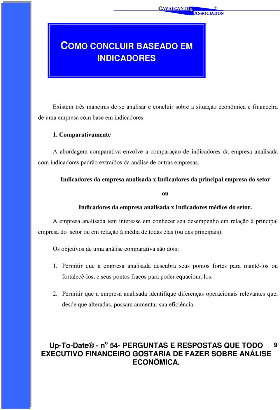 Indicadores da empresa analisada x Indicadores da principal empresa do setor ou Indicadores da empresa analisada x Indicadores médios do setor.