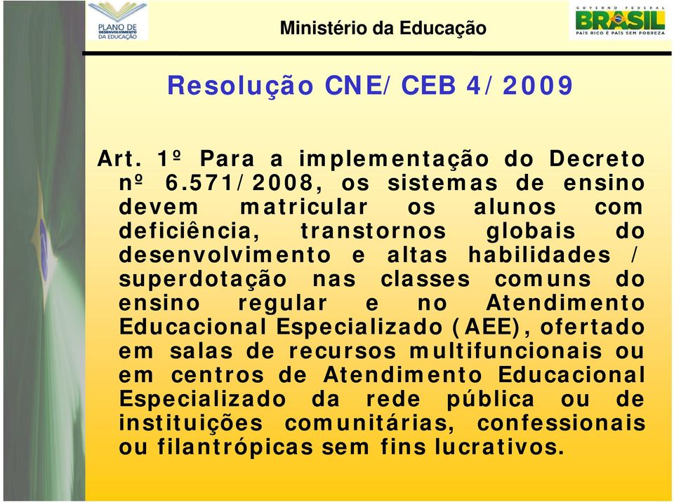 habilidades / superdotação nas classes comuns do ensino regular e no Atendimento Educacional Especializado (AEE), ofertado em