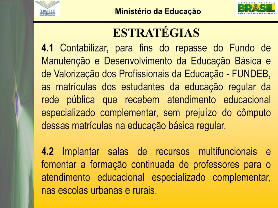 Educação - FUNDEB, as matrículas dos estudantes da educação regular da rede pública que recebem atendimento educacional especializado
