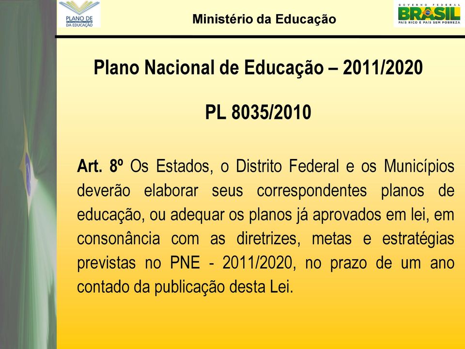 correspondentes planos de educação, ou adequar os planos já aprovados em lei, em