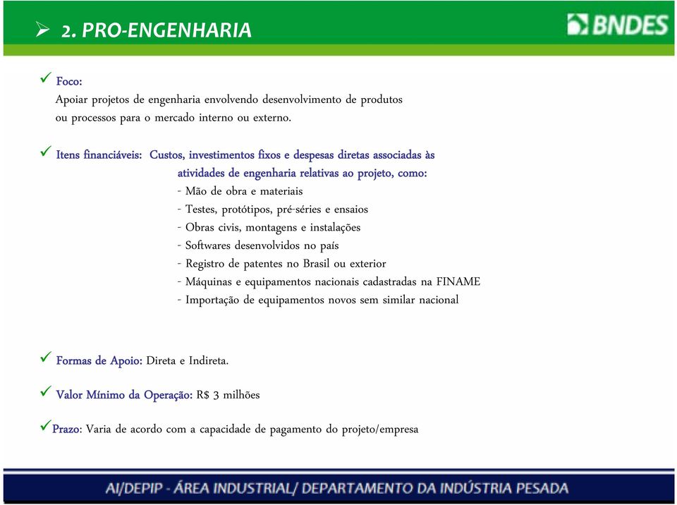 protótipos, pré-séries e ensaios - Obras civis, montagens e instalações - Softwares desenvolvidos no país - Registro de patentes no Brasil ou exterior - Máquinas e equipamentos