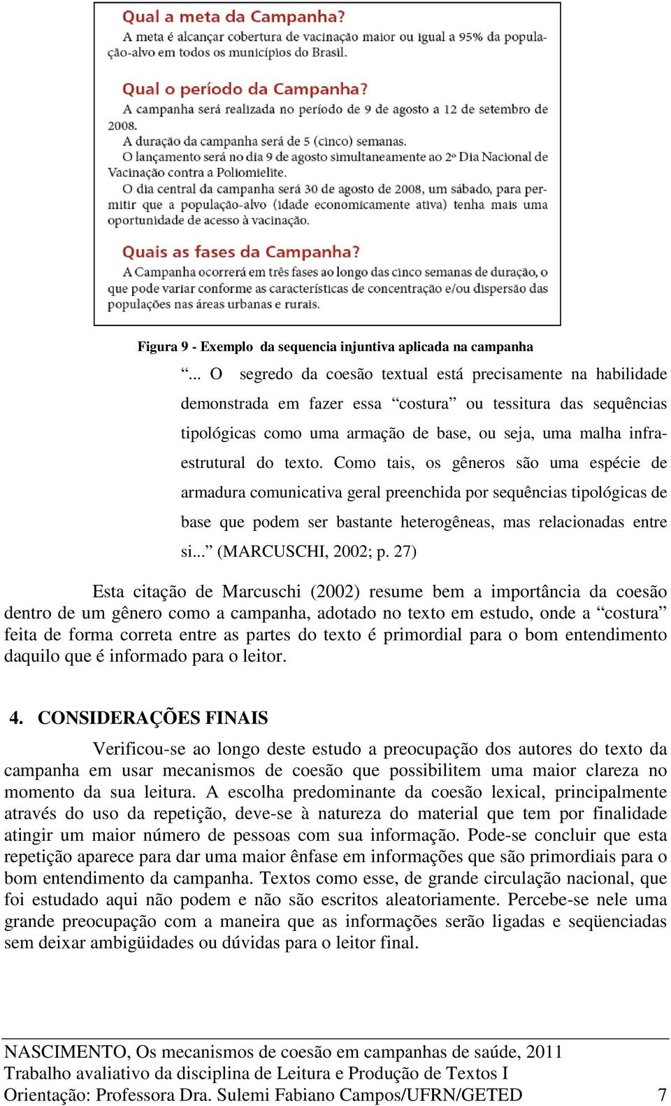 do texto. Como tais, os gêneros são uma espécie de armadura comunicativa geral preenchida por sequências tipológicas de base que podem ser bastante heterogêneas, mas relacionadas entre si.