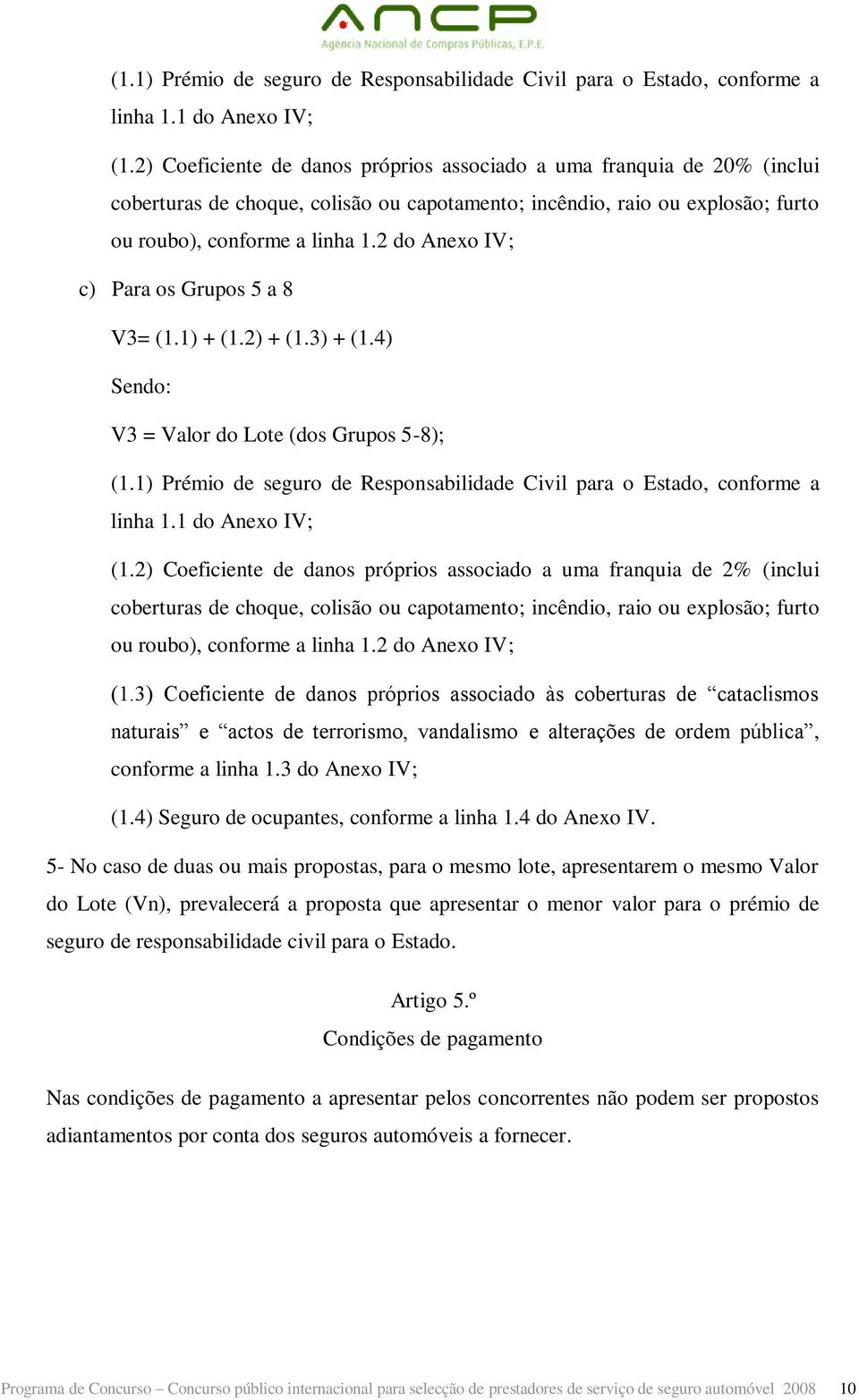 2 do Anexo IV; c) Para os Grupos 5 a 8 V3= (1.1) + (1.2) + (1.3) + (1.