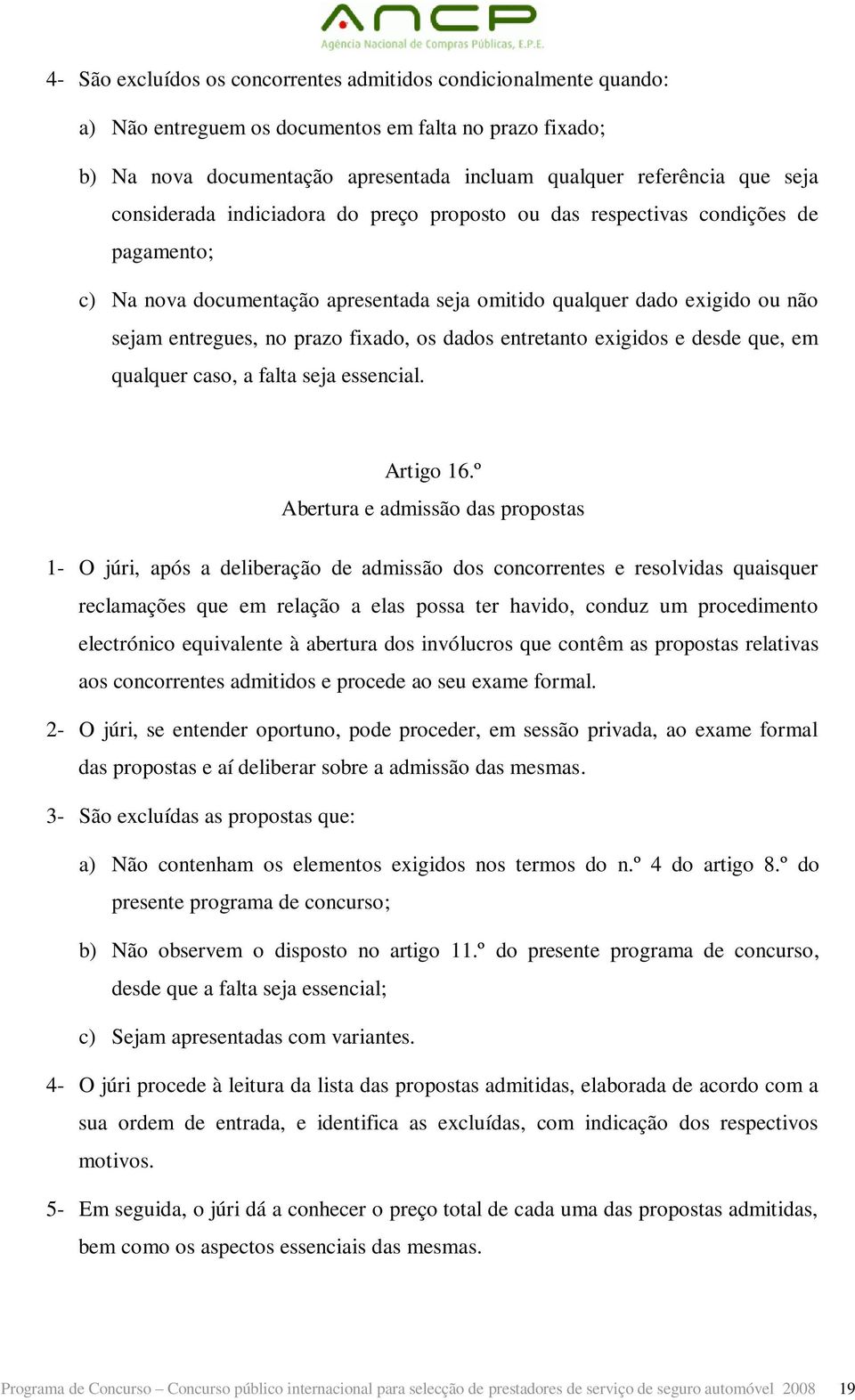 dados entretanto exigidos e desde que, em qualquer caso, a falta seja essencial. Artigo 16.