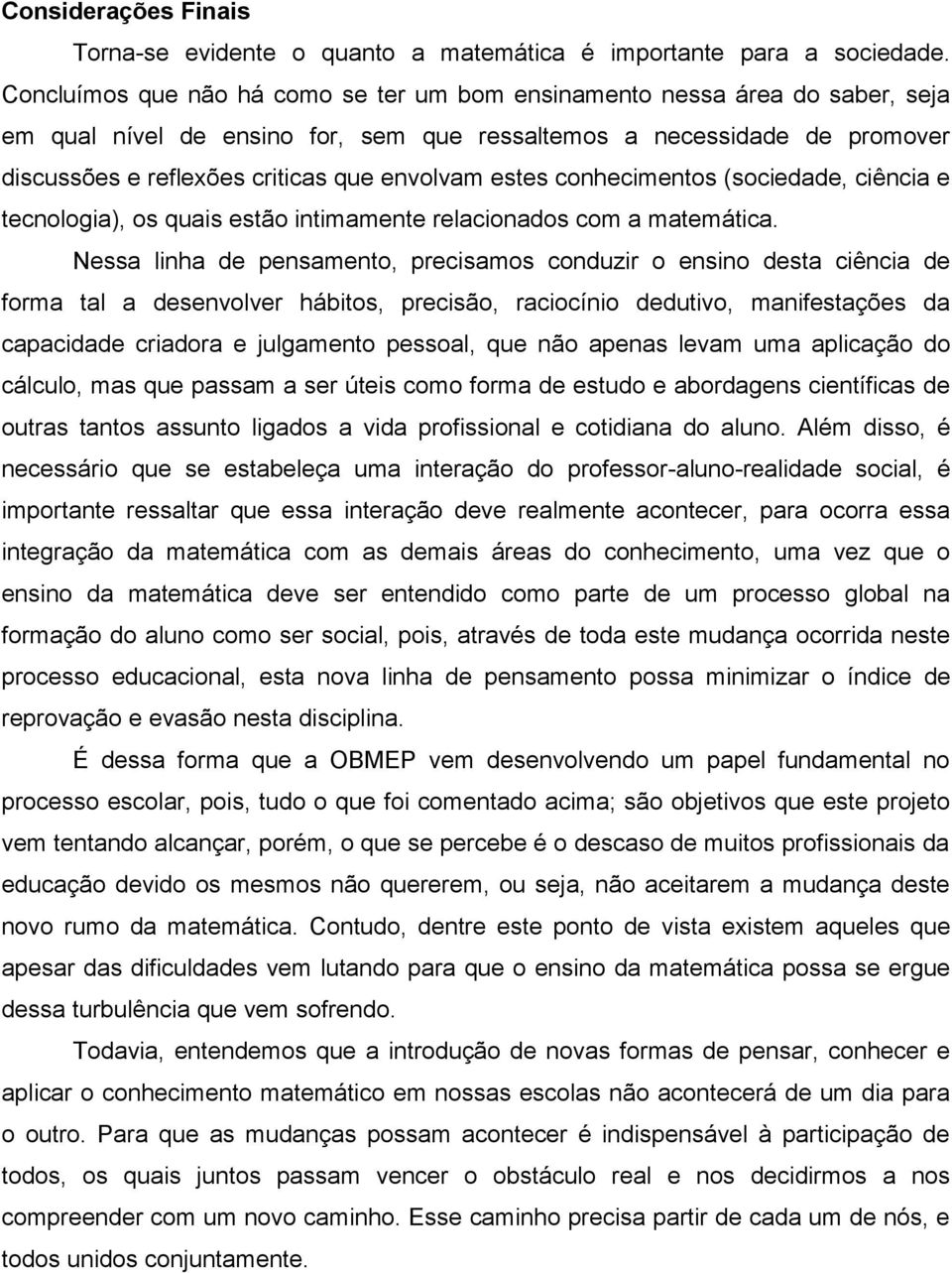 estes conhecimentos (sociedade, ciência e tecnologia), os quais estão intimamente relacionados com a matemática.