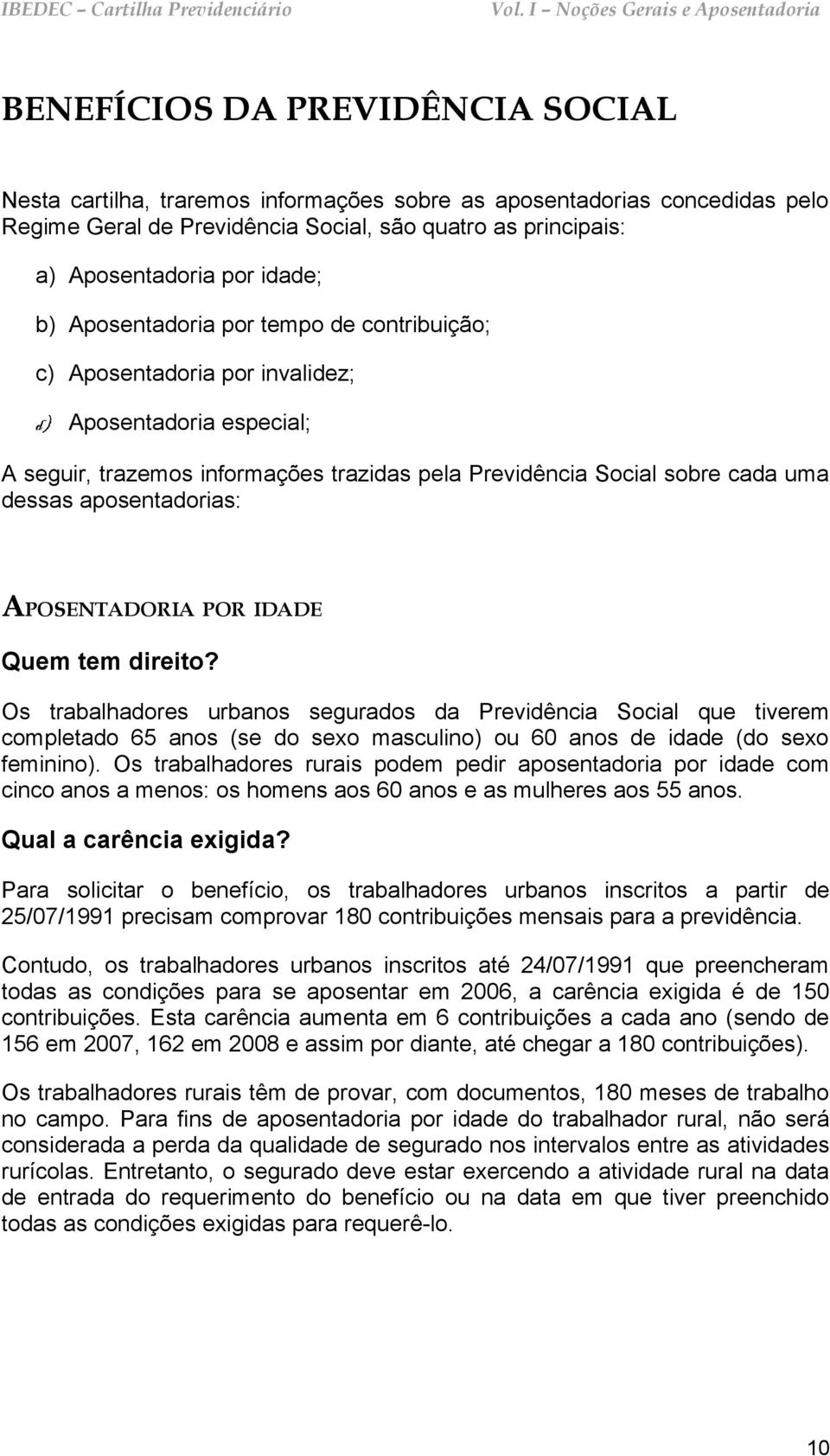 aposentadorias: APOSENTADORIA POR IDADE Quem tem direito?