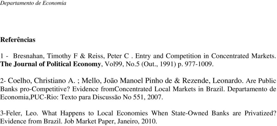 ; Mello, João Manoel Pinho de & Rezende, Leonardo. Are Public Banks pro-competitive? Evidence fromconcentrated Local Markets in Brazil.