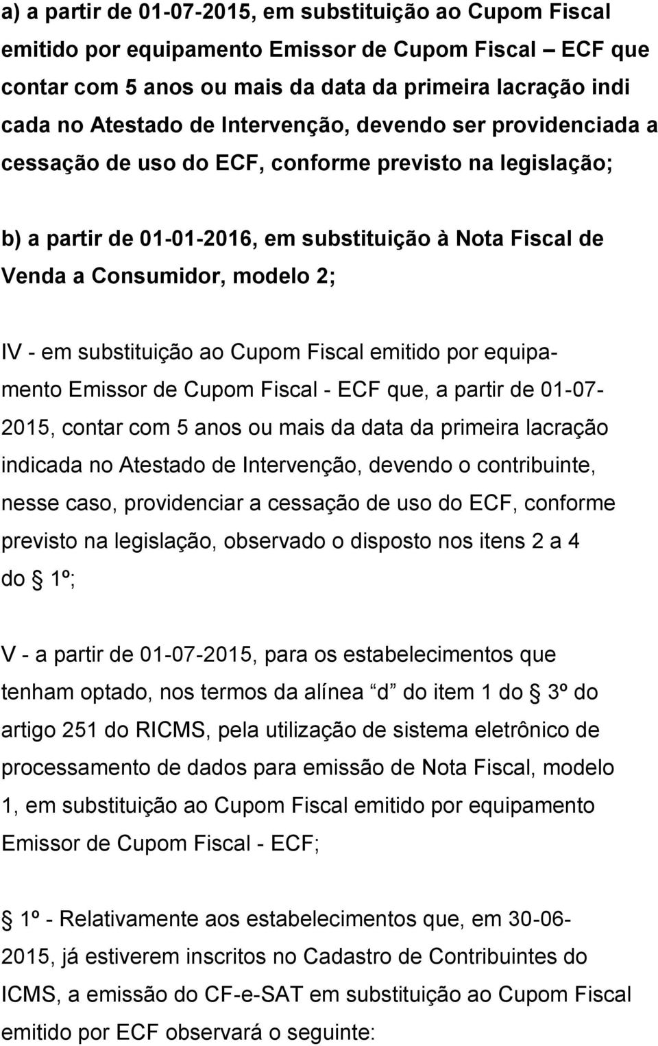substituição ao Cupom Fiscal emitido por equipamento Emissor de Cupom Fiscal - ECF que, a partir de 01-07- 2015, contar com 5 anos ou mais da data da primeira lacração indicada no Atestado de