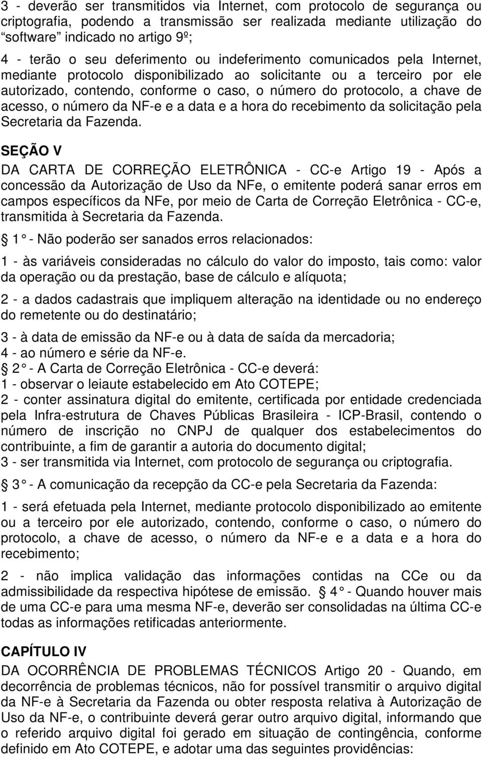 de acesso, o número da NF-e e a data e a hora do recebimento da solicitação pela Secretaria da Fazenda.