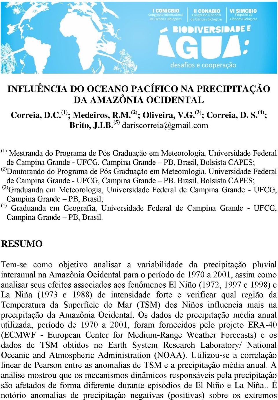 em Meteorologia, Universidade Federal de Campina Grande - UFCG, Campina Grande PB, Brasil, Bolsista CAPES; (3) Graduanda em Meteorologia, Universidade Federal de Campina Grande - UFCG, Campina Grande