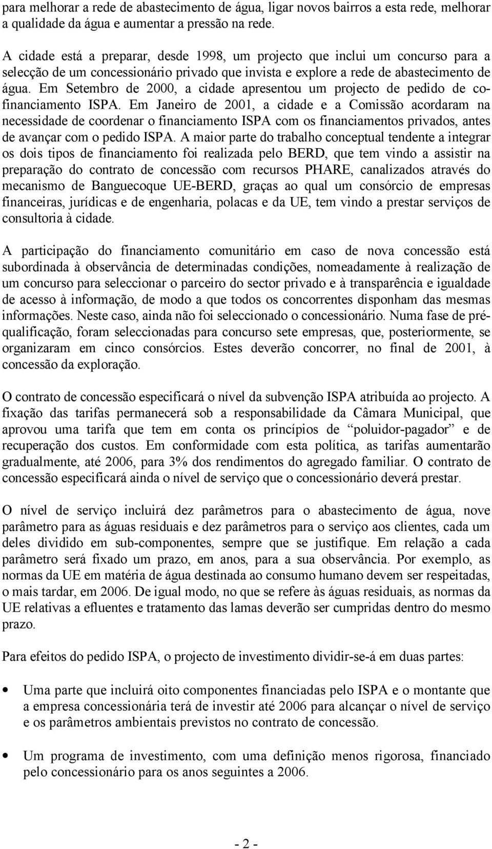 Em Setembro de 2000, a cidade apresentou um projecto de pedido de cofinanciamento ISPA.