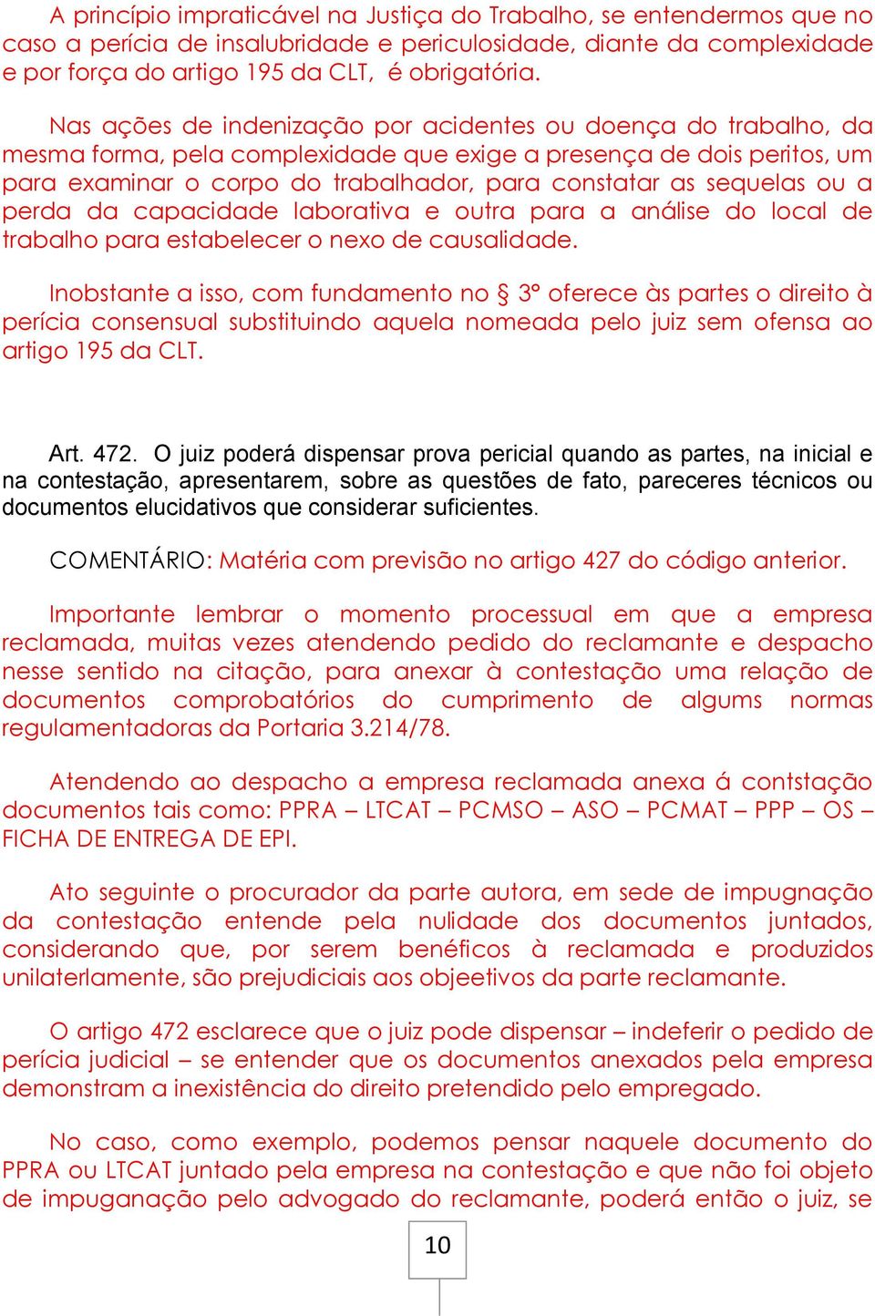 sequelas ou a perda da capacidade laborativa e outra para a análise do local de trabalho para estabelecer o nexo de causalidade.