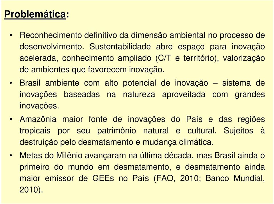 Brasil ambiente com alto potencial de inovação sistema de inovações baseadas na natureza aproveitada com grandes inovações.