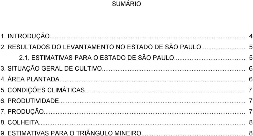 SITUAÇÃO GERAL DE CULTIVO... 6 4. ÁREA PLANTADA... 6 5. CONDIÇÕES CLIMÁTICAS.