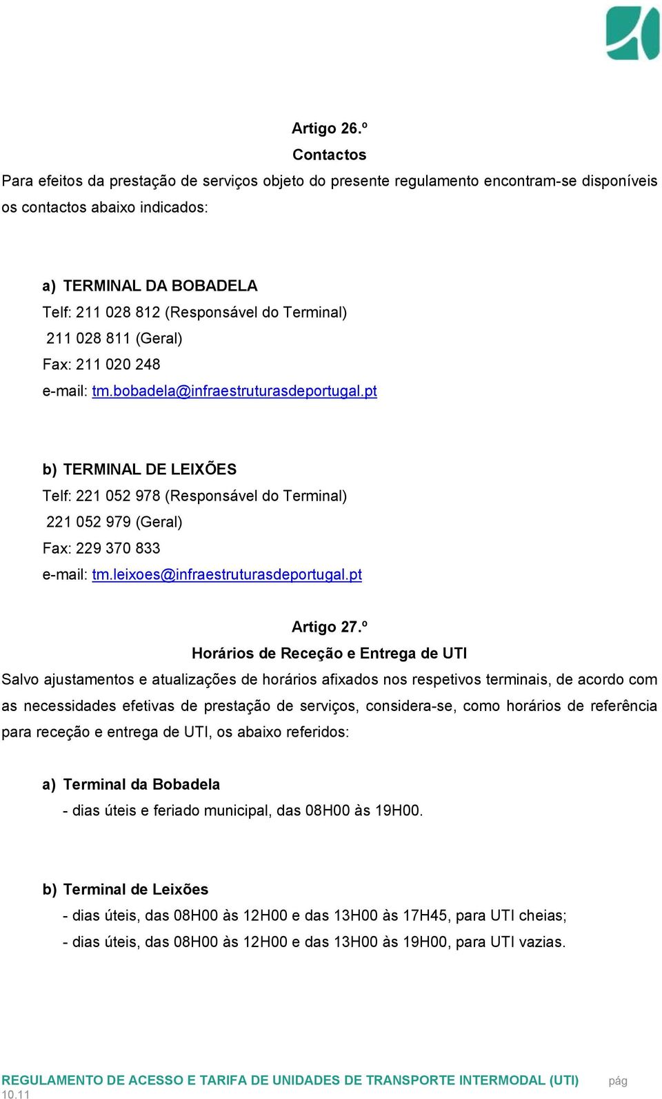 Terminal) 211 028 811 (Geral) Fax: 211 020 248 e-mail: tm.bobadela@infraestruturasdeportugal.