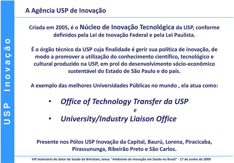 na USP, em prol do desenvolvimento sócio-econômico sustentável do Estado de São Paulo e do país.