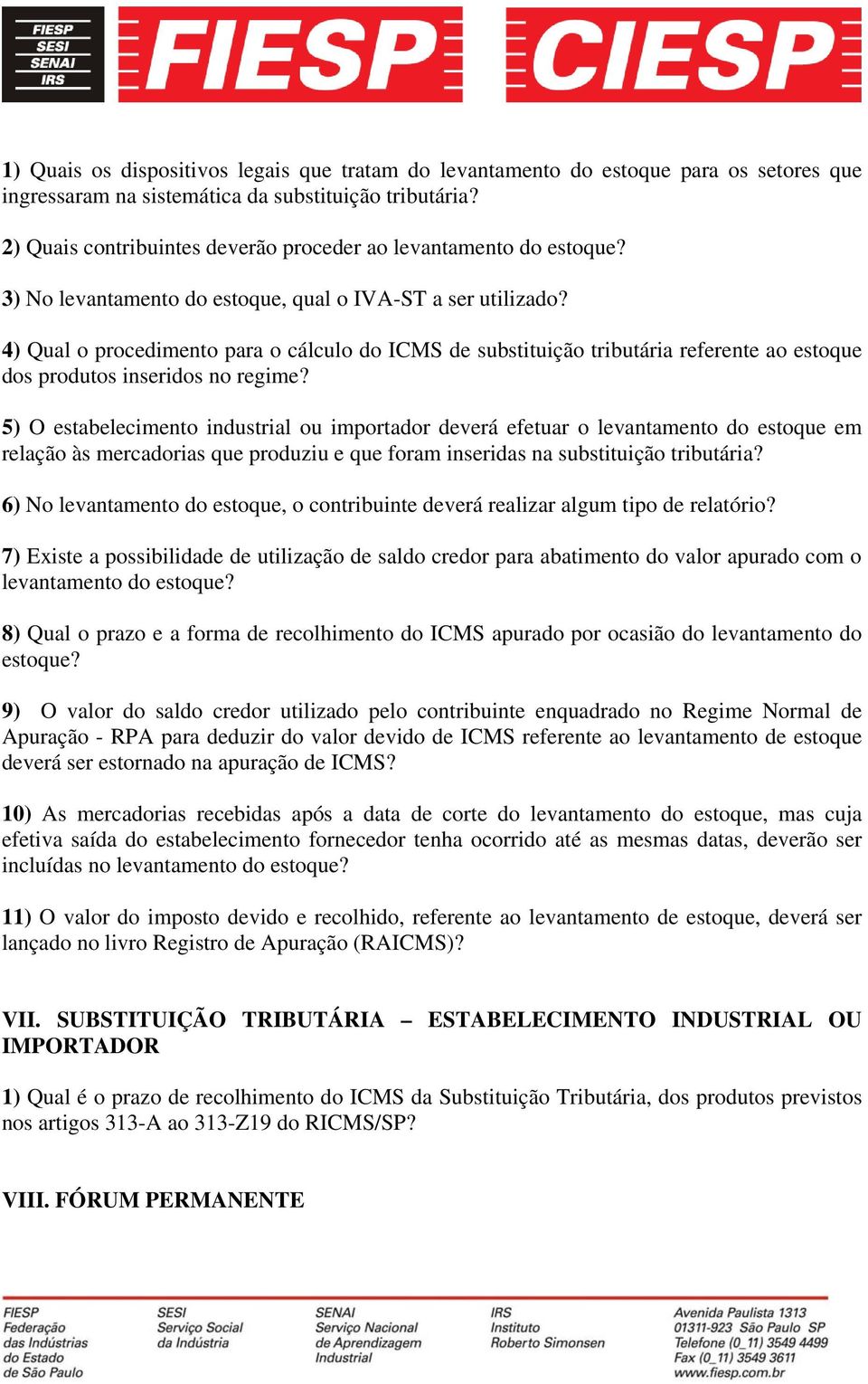 4) Qual o procedimento para o cálculo do ICMS de substituição tributária referente ao estoque dos produtos inseridos no regime?