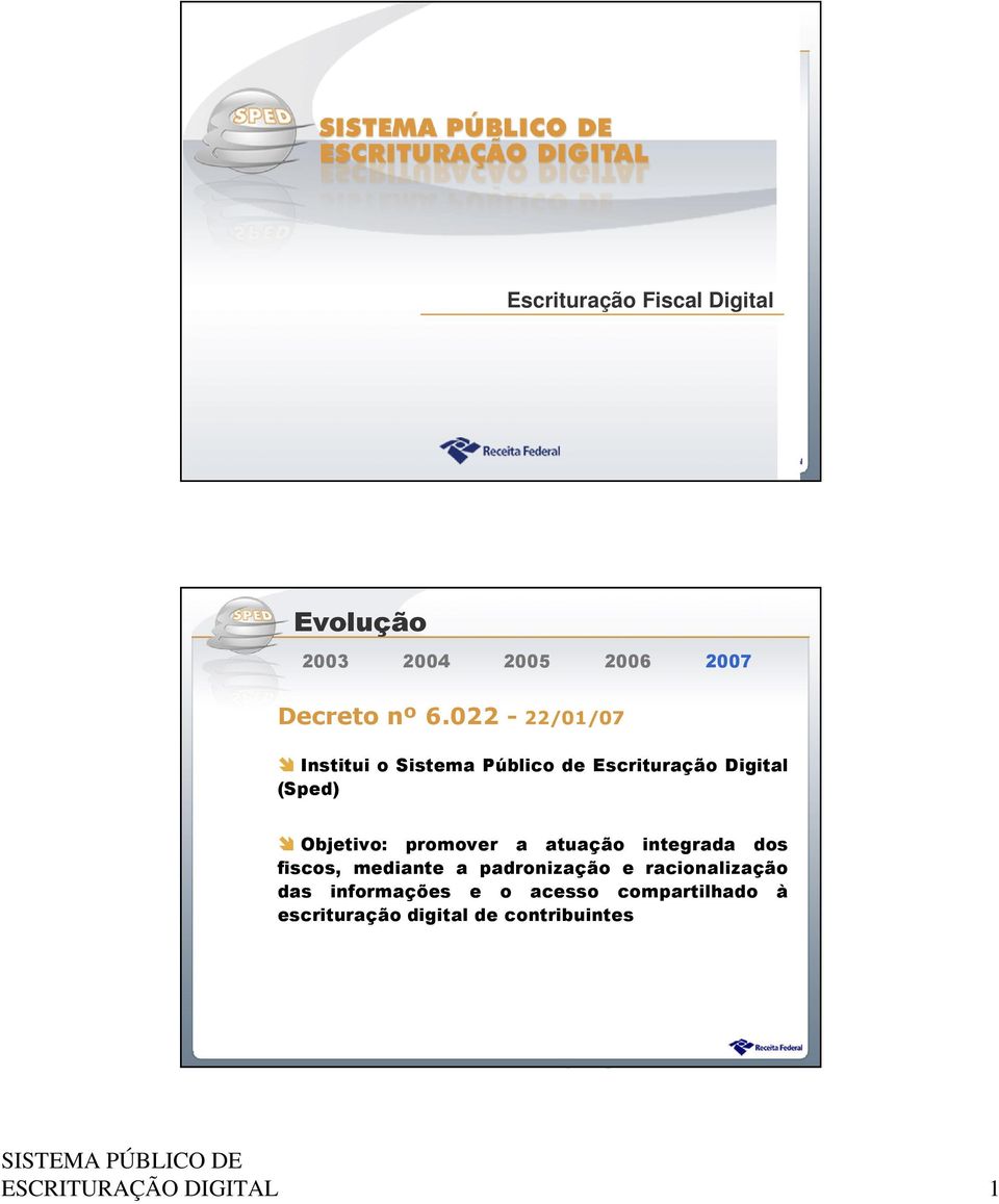 fiscos, mediante a padronização e racionalização das informações e o acesso