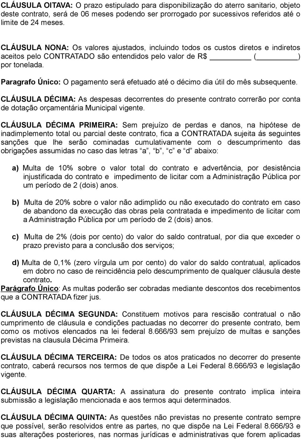 Paragrafo Único: O pagamento será efetuado até o décimo dia útil do mês subsequente.