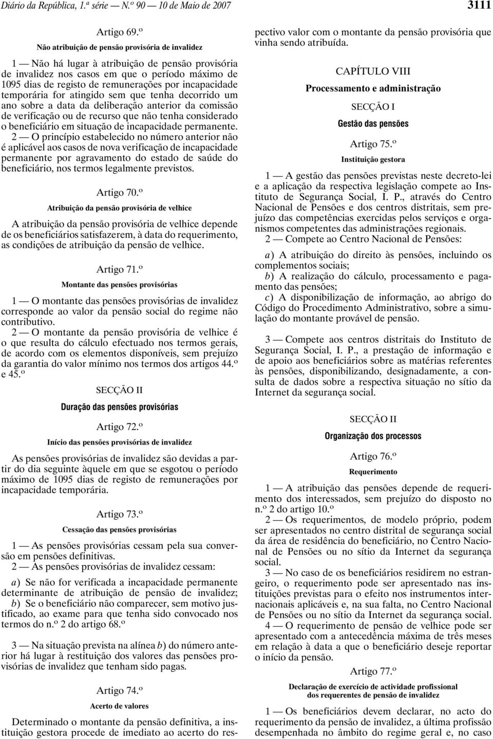 incapacidade temporária for atingido sem que tenha decorrido um ano sobre a data da deliberação anterior da comissão de verificação ou de recurso que não tenha considerado o beneficiário em situação