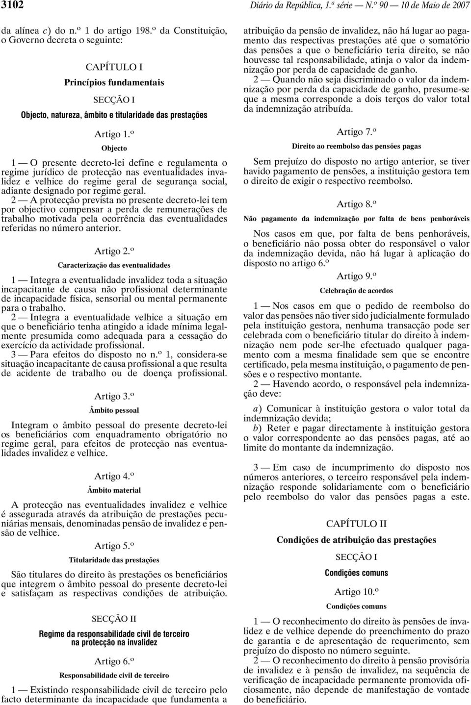 o Objecto 1 O presente decreto-lei define e regulamenta o regime jurídico de protecção nas eventualidades invalidez e velhice do regime geral de segurança social, adiante designado por regime geral.