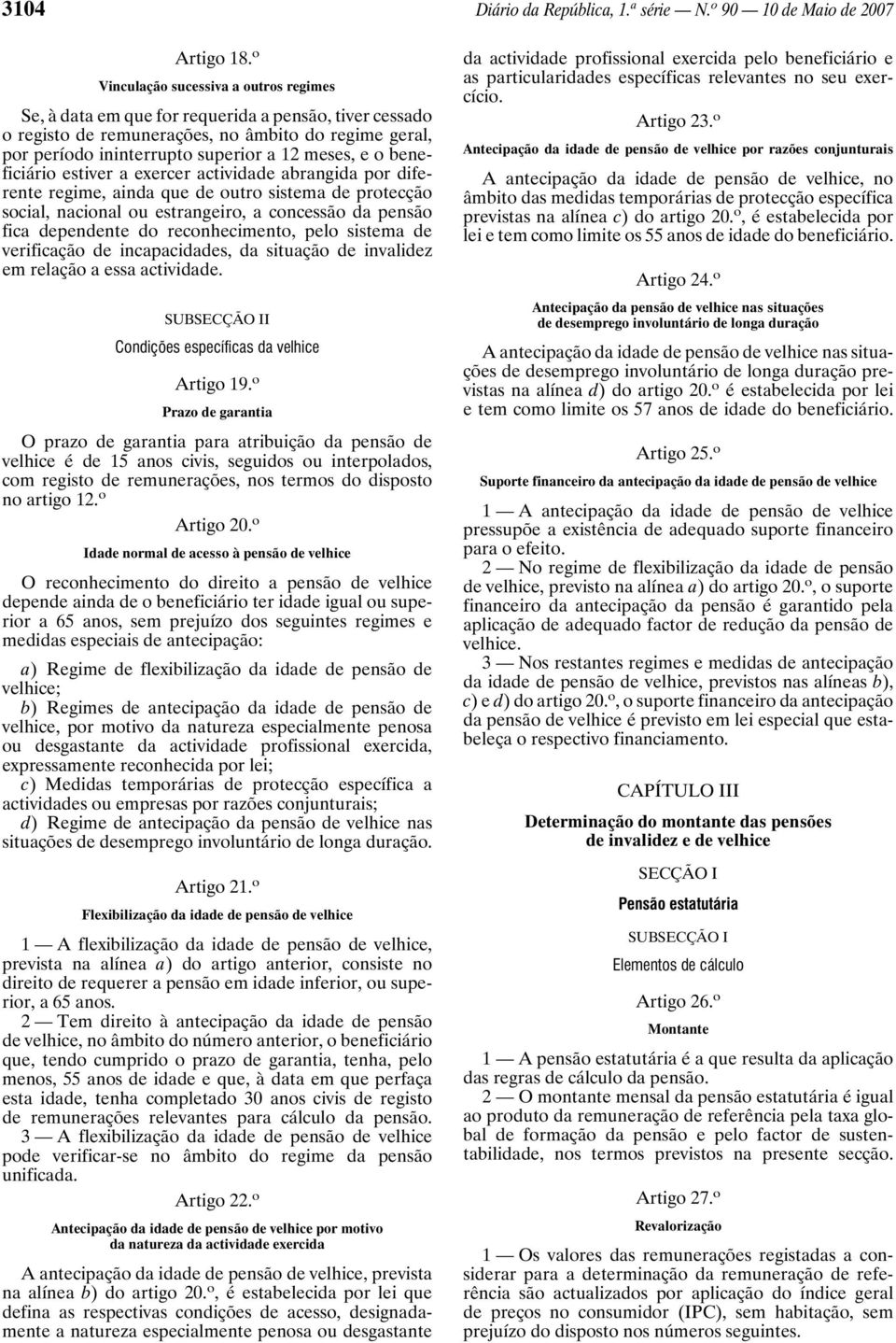 beneficiário estiver a exercer actividade abrangida por diferente regime, ainda que de outro sistema de protecção social, nacional ou estrangeiro, a concessão da pensão fica dependente do