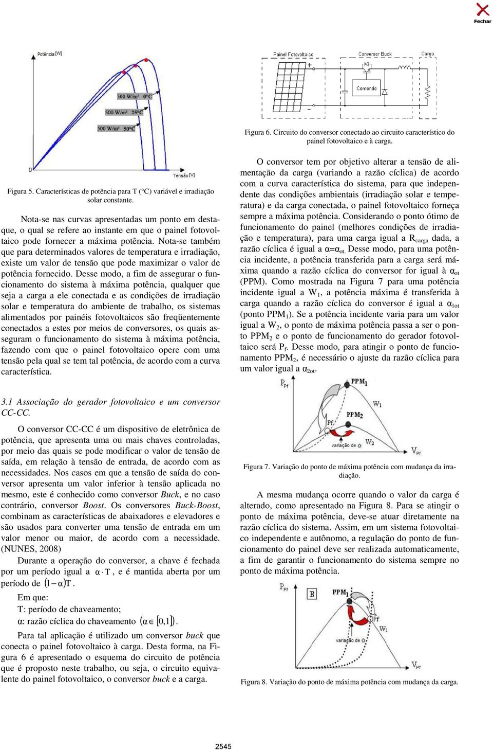 Nota-se também que para determinados valores de temperatura e irradiação, existe um valor de tensão que pode maximizar o valor de potência fornecido.