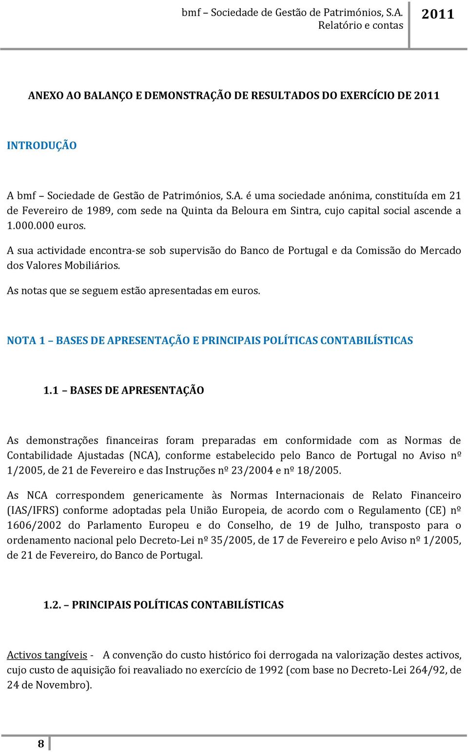 NOTA 1 BASES DE APRESENTAÇÃO E PRINCIPAIS POLÍTICAS CONTABILÍSTICAS 1.