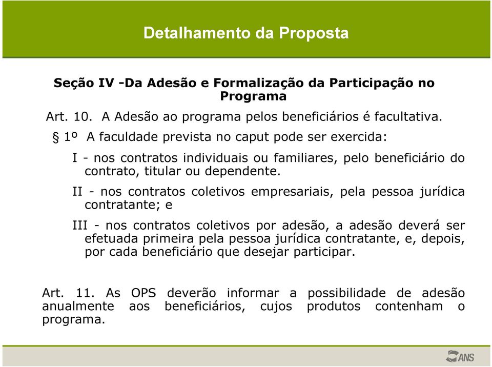 II - nos contratos coletivos empresariais, pela pessoa jurídica contratante; e III - nos contratos coletivos por adesão, a adesão deverá ser efetuada primeira pela