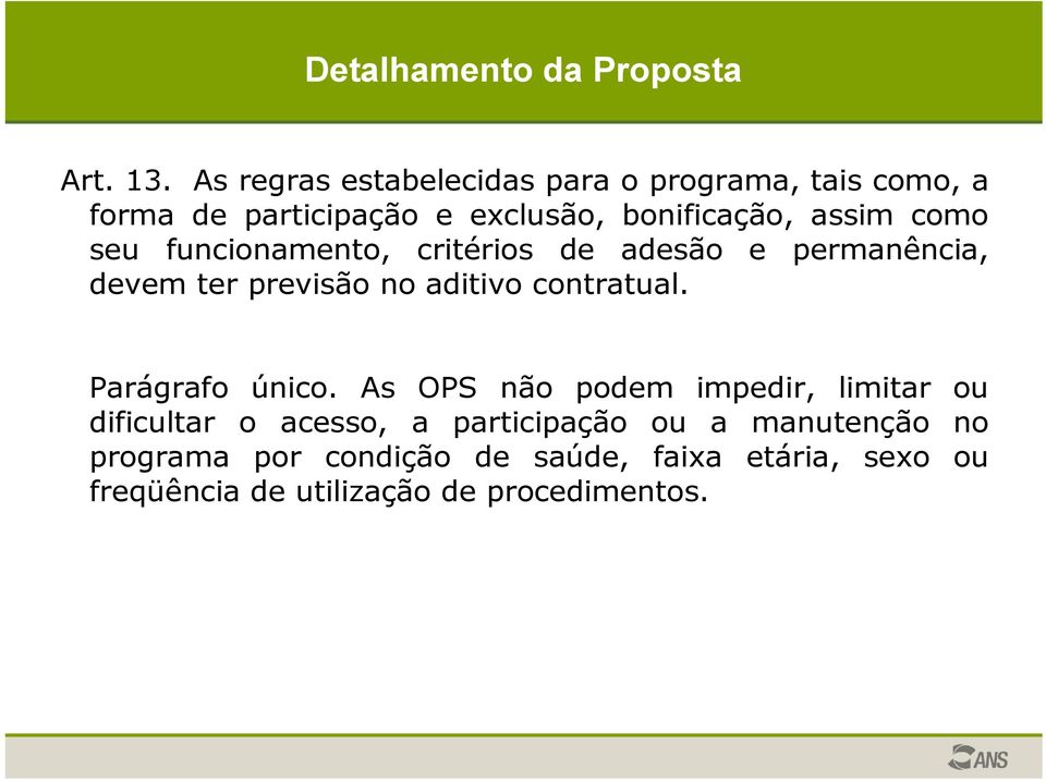 assim como seu funcionamento, critérios de adesão e permanência, devem ter previsão no aditivo contratual.