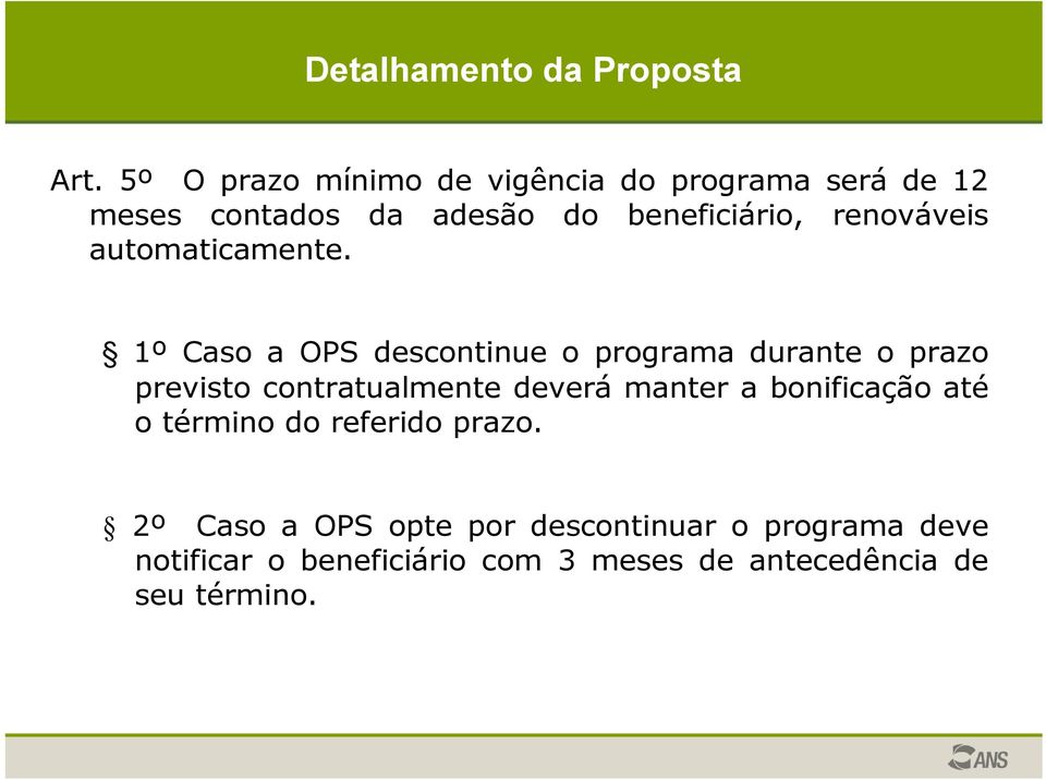 1º Caso a OPS descontinue o programa durante o prazo previsto contratualmente deverá manter a