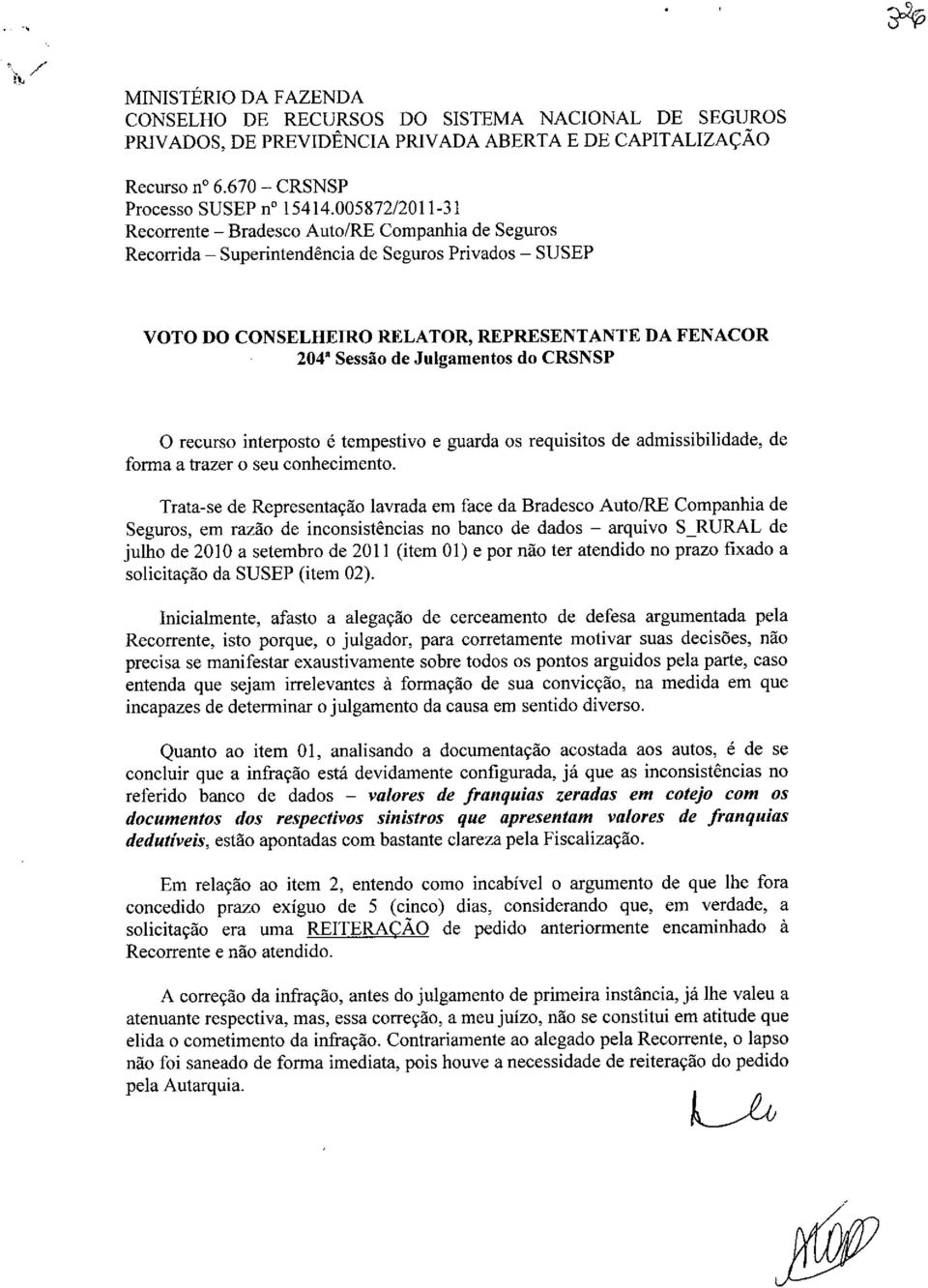 Julgamentos do CRSNSP 0 recurso interposto é tempestivo e guarda os requisitos de admissibilidade, de forma a trazer o seu conhecimento.