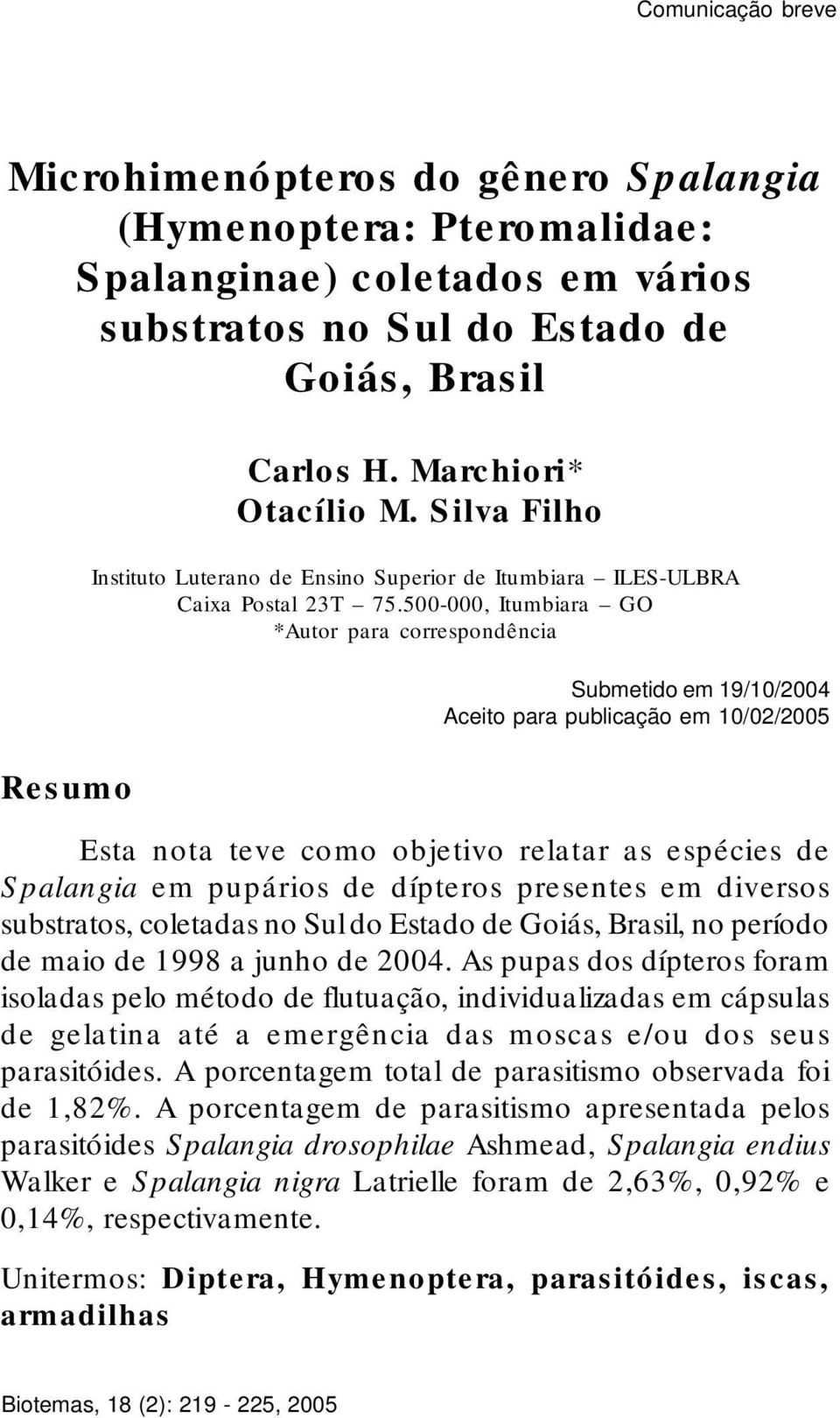 500-000, Itumbiara GO *Autor para correspondência Submetido em 19/10/2004 Aceito para publicação em 10/02/2005 Esta nota teve como objetivo relatar as espécies de Spalangia em pupários de dípteros