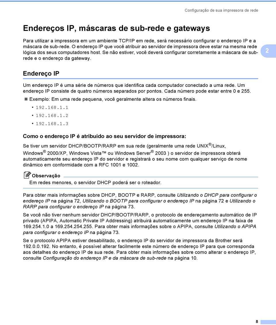 Se não estiver, você deverá configurar corretamente a máscara de subrede e o endereço da gateway.