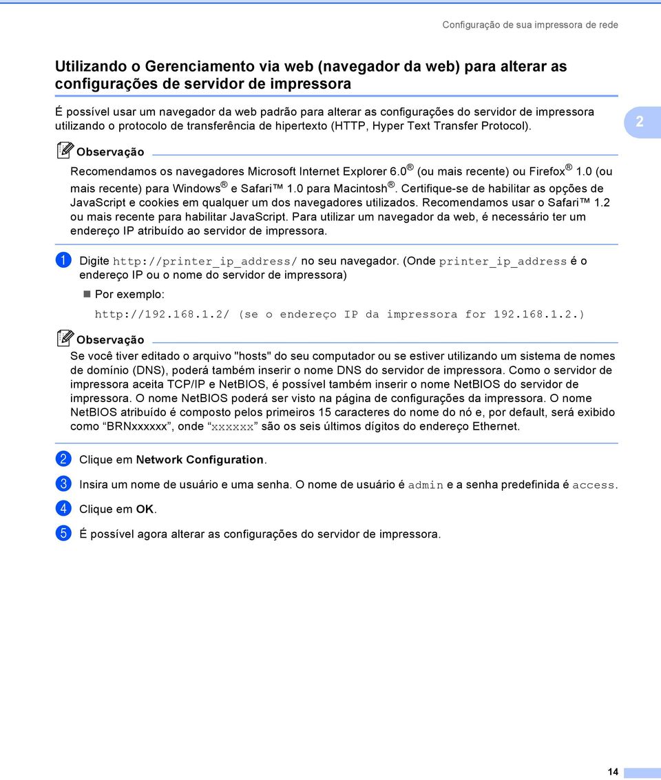 2 Recomendamos os navegadores Microsoft Internet Explorer 6.0 (ou mais recente) ou Firefox 1.0 (ou mais recente) para Windows e Safari 1.0 para Macintosh.