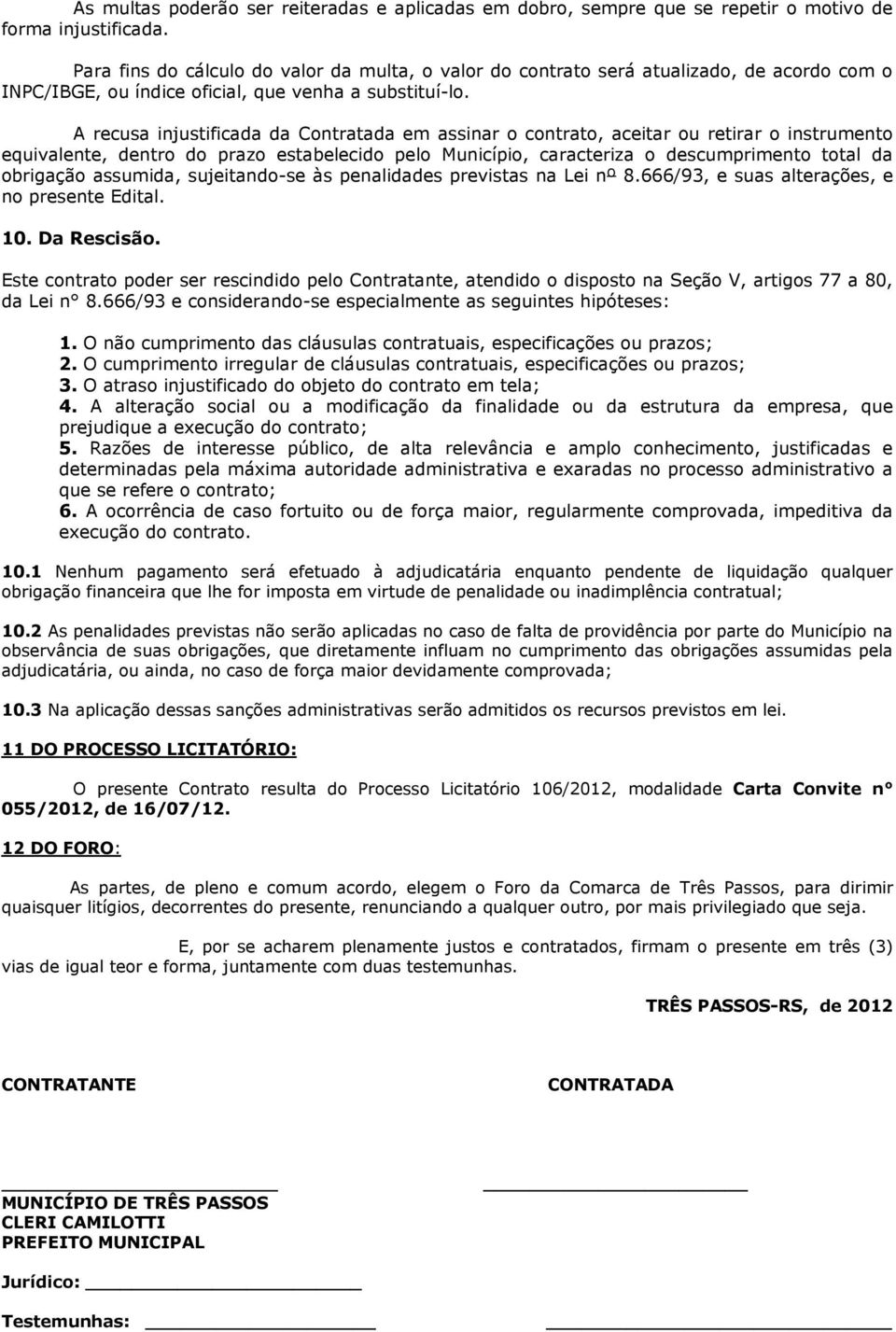 A recusa injustificada da Contratada em assinar o contrato, aceitar ou retirar o instrumento equivalente, dentro do prazo estabelecido pelo Município, caracteriza o descumprimento total da obrigação