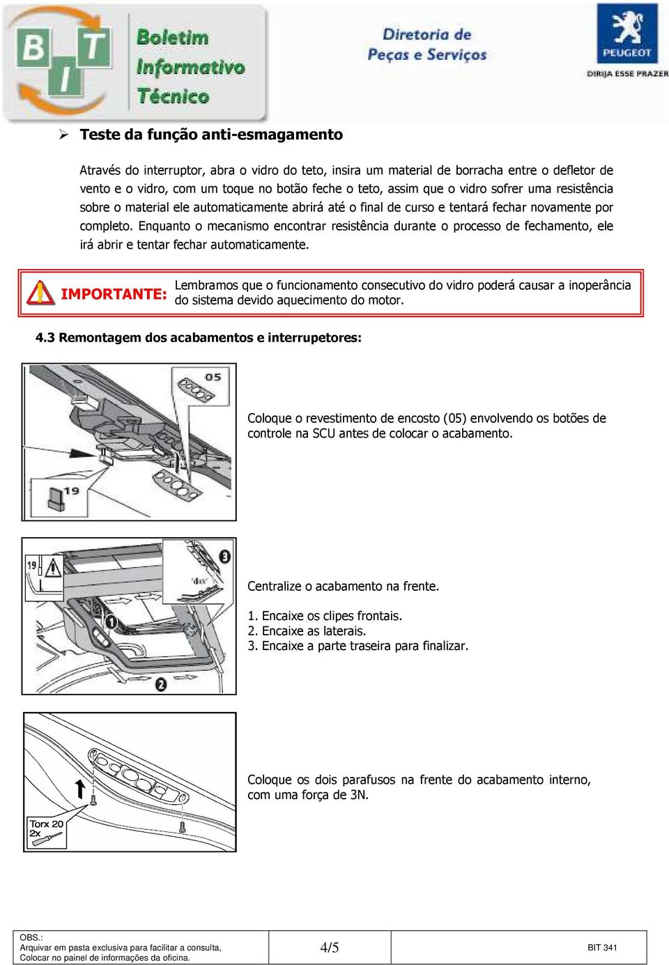 Enquant mecanism encntrar resistência durante prcess de fechament, ele irá abrir e tentar fechar autmaticamente.