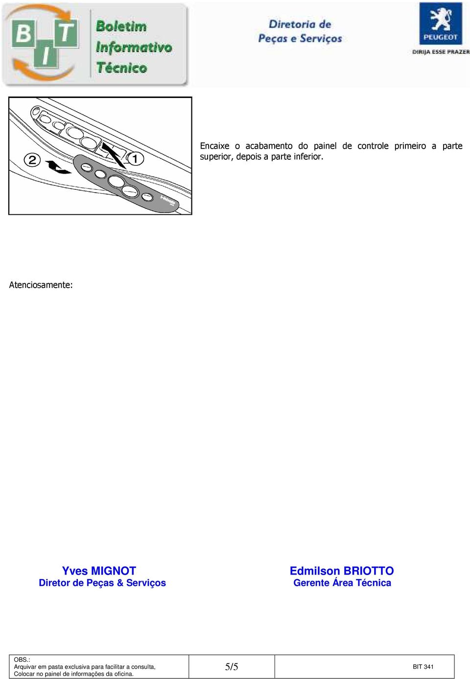 Atencisamente: Yves MIGNOT Diretr de Peças & Serviçs Edmilsn BRIOTTO