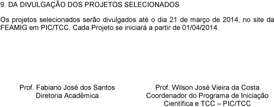Cada Projeto se iniciará a partir de 01/04/014. Prof.