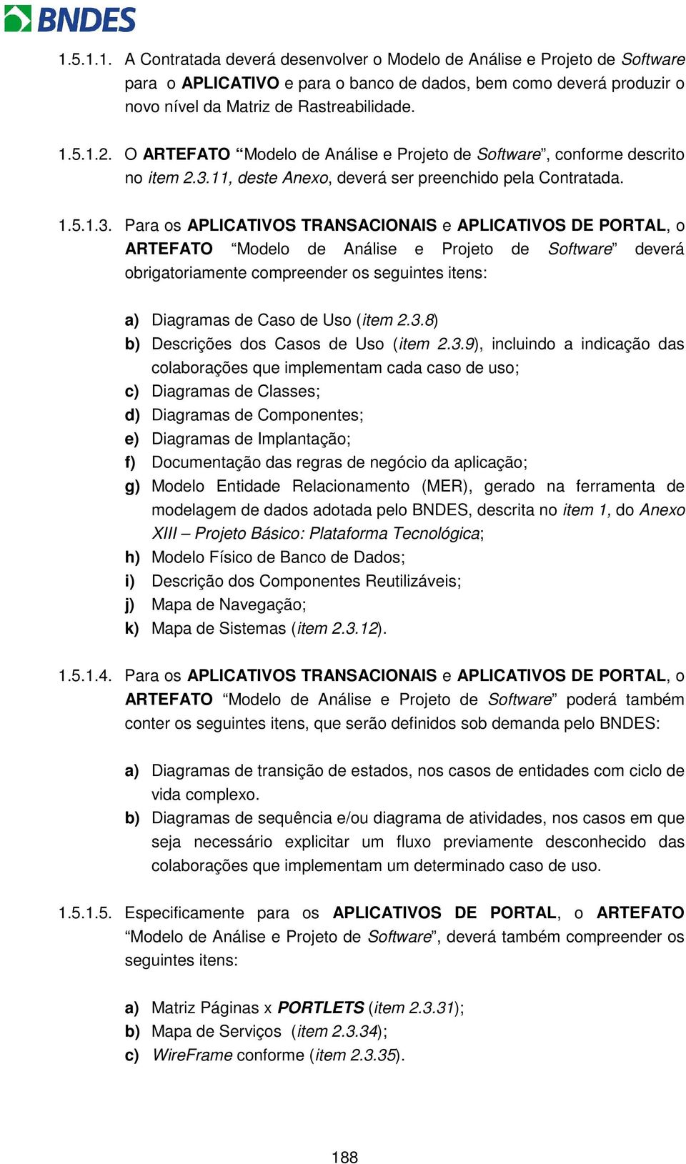 11, deste Anexo, deverá ser preenchido pela Contratada. 1.5.1.3.