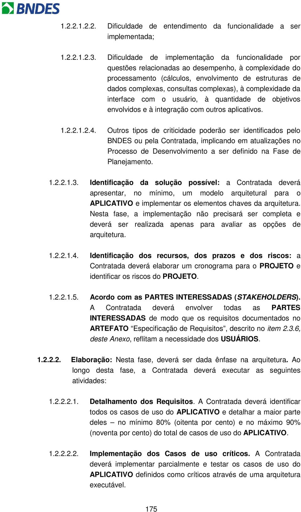 à complexidade da interface com o usuário, à quantidade de objetivos envolvidos e à integração com outros aplicativos. 1.2.2.1.2.4.