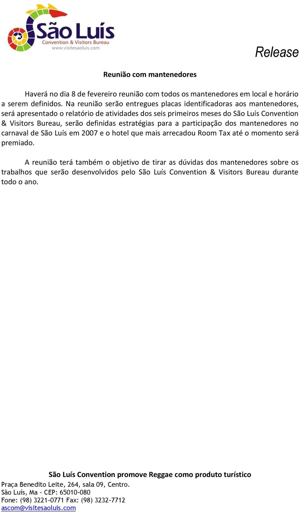 Bureau, serão definidas estratégias para a participação dos mantenedores no carnaval de São Luís em 2007 e o hotel que mais arrecadou Room Tax até o momento será premiado.