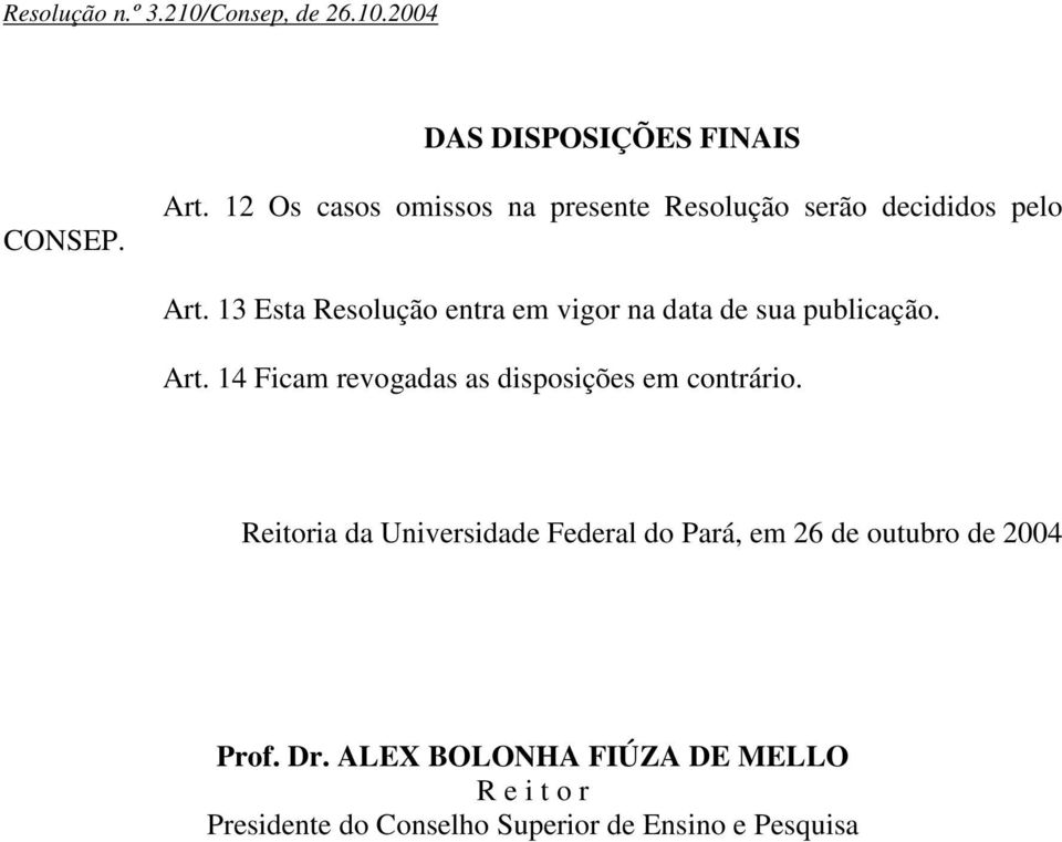 13 Esta Resolução entra em vigor na data de sua publicação. Art.
