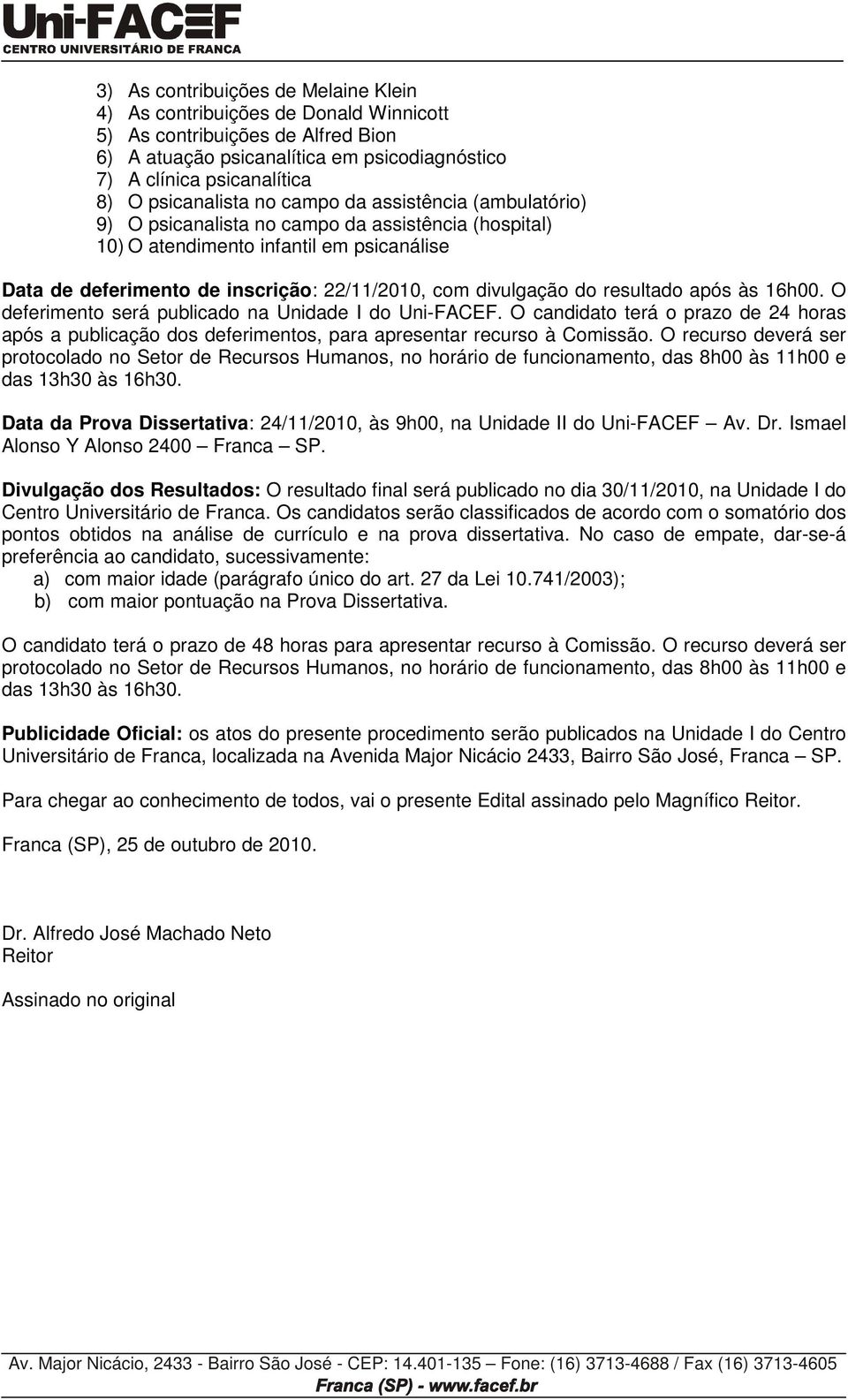 divulgação do resultado após às 16h00. O deferimento será publicado na Unidade I do Uni-FACEF.